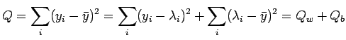 $\displaystyle Q = \sum_i (y_i - \bar{y})^2 = \sum_i (y_i - \lambda_i)^2 + \sum_i
(\lambda_i - \bar{y})^2 = Q_w + Q_b $