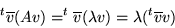 \begin{displaymath}^t\overline{v}(Av)=^t\overline{v}(\lambda v)=\lambda (^t\overline{v}v)\end{displaymath}