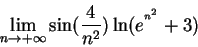 \begin{displaymath}{\lim_{n\rightarrow +\infty } }\sin (\frac{4}{n^{2}})\ln
(e^{^{n^{2}}}+3)
\end{displaymath}