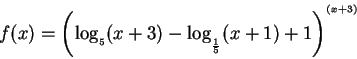 \begin{displaymath}f(x)=\left( \log _{_{5}}(x+3)-\log _{_{\frac{1}{5}}}(x+1)+1\right)
^{^{(x+3)}}
\end{displaymath}