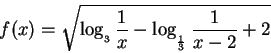 \begin{displaymath}f(x)=\sqrt{\log _{_{3}}\frac{1}{x}-\log _{_{\frac{1}{3}}}\frac{1}{x-2}+2}
\end{displaymath}