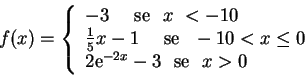 \begin{displaymath}f(x)=\left\{
\begin{array}{l}
-3 \,\, \hbox{ \,\, se }\,\,...
... \,\, \mbox{ se\ }\,\, x >0\hbox{\
}
\end{array}
\right.
\end{displaymath}