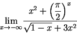 \begin{displaymath}{\lim_{x\rightarrow -\infty } }
\frac
{{x^2} + \displaystyle \left( \frac{\pi}{2} \right)^x}
{ \sqrt{1-x}+3x^2}
\end{displaymath}