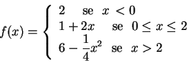 \begin{displaymath}f(x)=\left\{
\begin{array}{l}
2 \,\, \hbox{ \,\, se }\,\, ...
...,\, \mbox{ se\ }\,\, x > 2 \hbox{\
}
\end{array}
\right.
\end{displaymath}