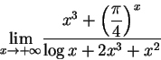 \begin{displaymath}{\lim_{x\rightarrow +\infty } }
\frac
{{x^3} + \displaystyle \left( \frac{\pi}{4} \right)^x}
{\log x + 2 x^3 + x^2 }
\end{displaymath}
