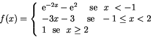 \begin{displaymath}f(x)=\left\{
\begin{array}{l}
{\rm e}^{-2x} - {\rm e}^{2} ...
... \mbox{ se\ }\,\, x \geq 2 \hbox{\
}
\end{array}
\right.
\end{displaymath}