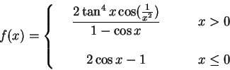 \begin{displaymath}f(x)= \left\{
\begin{array}{ccl}
& \displaystyle
\frac{2 ...
...\
\\
& 2 \cos x-1 &\qquad x\le 0
\end{array}
\right. \, \end{displaymath}