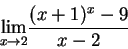 \begin{displaymath}{\lim_{x\rightarrow {2} } }
\frac
{ (x +1)^x - 9 } { x - {2}}
\end{displaymath}