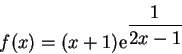 \begin{displaymath}f(x)=
(x+1) {\rm e}^{ \displaystyle\frac{1}{2x-1}}
\end{displaymath}