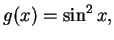 $g(x) = \sin^2 x, $