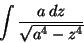\begin{displaymath}\int \frac{a\,dz}{\sqrt{a^4-z^4}}\end{displaymath}