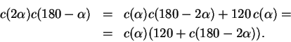 \begin{eqnarray*}
c(2\alpha) c(180-\alpha) &=& c(\alpha) c(180-2\alpha)+120 \, c(\alpha) = \\
&=& c(\alpha) (120+c(180-2\alpha)).
\end{eqnarray*}