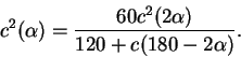 \begin{displaymath}
c^{2}(\alpha) = \frac{60 c^{2}(2\alpha)}{120+c(180-2\alpha)} .
\end{displaymath}
